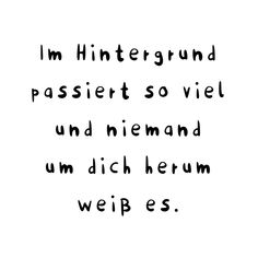 the words are written in black and white on a white background that says, i'm hinttergrund passiert so viel und niemd