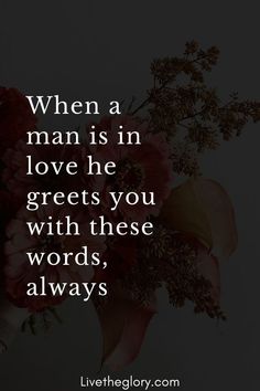 flowers with the quote when a man is in love he greets you with these words, always