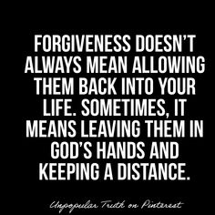 a black and white photo with the words forgivenness doesn't always mean allowing them back into your life sometimes, it means leaving them in god's hands and