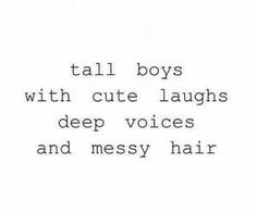 a black and white photo with the words tall boys with cute laughs deep voices and messy hair