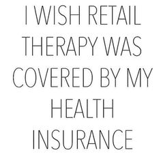 the words i wish retail therapy was covered by my health insurence on white background