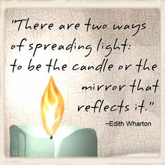 there are two ways of spreading light to be the candle or the mirror that reflects it