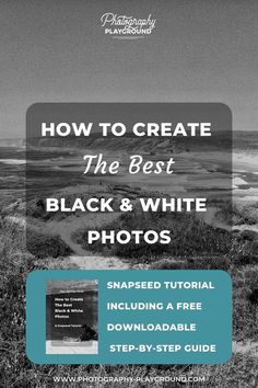 the black and white photo with text overlaying how to create the best black and white photos