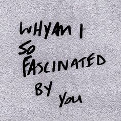 graffiti written on the side of a building that says, why i so fascinated by you