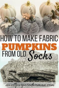 how to make fabric pumpkins from old socks with text overlay that reads, how to make fabric pumpkins from old socks