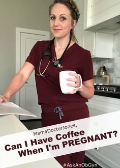 a woman in scrubs holding a coffee mug with the words can i have coffee when i'm pregnant?