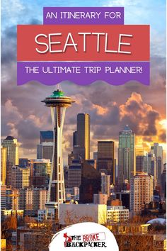 the seattle skyline with text that reads an itinerary for seattle the ultimate trip planner