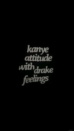 the words are written in black and white on a dark background that says, kannye attitude with broke feelings