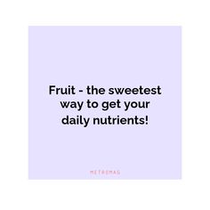 a quote that says fruit the sweetest way to get your daily nutrits