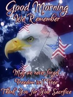 an eagle with the american flag on it's head and words that read, good morning we remember