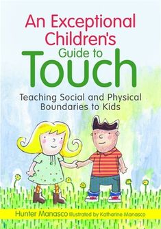 an exceptional children's guide to touch teaching social and physical boundariess to kids