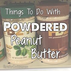 three jars of peanut butter on a shelf with the words things to do with powdered peanut butter