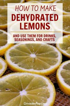 lemons with the words how to make dehydrated lemons and use them for drinks, seasonings, and crafts