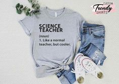 a t - shirt that says science teacher, i like a normal teacher but cooler