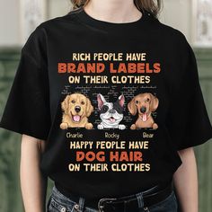 The Personalized Shirt Gift for the Girl Who Loves Dogs, Cats, and Pets is a loving tribute to her passion for animals. It's the perfect gift for any occasion, be it a birthday, holiday, or just a way to show appreciation for her love for pets. MESSAGE: Rich people have brand labels on their clothes -Happy people have dog hair on their clothes. Rich people have brand labels on their clothes -Happy people have cat hair on their clothes. Rich people have brand labels on their clothes -Happy people Black Cotton Dog Print Top, Black Cotton Top With Dog Print, Mom Daughter Gifts, Cat Hair, Rich People, 3d T Shirts, Happy People, Nice Leather, Dog Hair