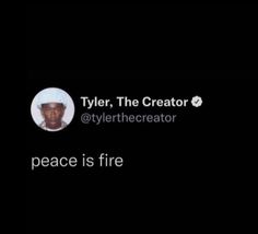 an image of a man with a hat on and the caption says tyler, the creator @ tylerthecreator peace is fire