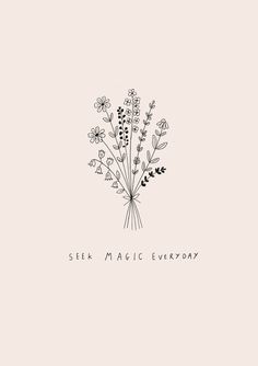 a black and white drawing of flowers with the words self magic everyday written on it