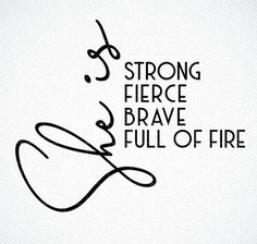 the words strong fierce brave full of fire are written in black on a white background