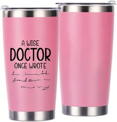 a pink tumbler cup with the words a wise doctor once wrote