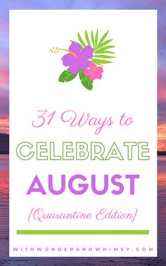 the words 3 ways to celebrate august in front of a sunset