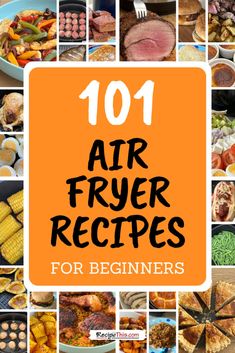 101 air fryer recipes for beginners to make their own delicious and nutritious meals