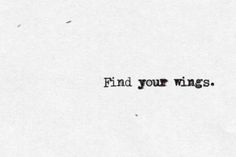 a black and white photo with the words find your wings