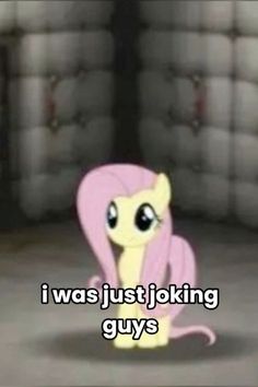 a pink pony with the caption i was just joking guys