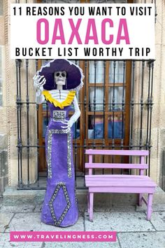 a purple bench sitting next to a building with a sign that says 11 reasons you want to visit oaxca bucket list worthy trip