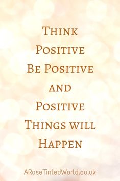 the words think positive be positive and positive things will happen to you as well