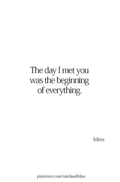 the day i met you was the beginning of everything bliss quote on white paper with black lettering