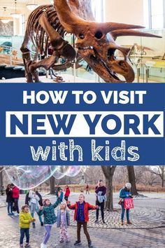 children playing with bubbles in front of a dinosaur skeleton and the words how to visit new york with kids