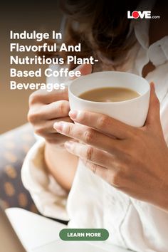 a woman holding a cup of coffee with the words indulge in flavor and nutritious plant - based coffee beverages