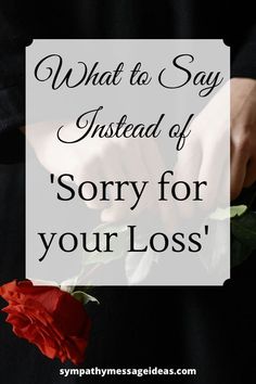 Im Sorry For Your Loss, Instead Of Sorry, Words To Use Instead, Words Of Condolence, Condolences Quotes, Message Ideas