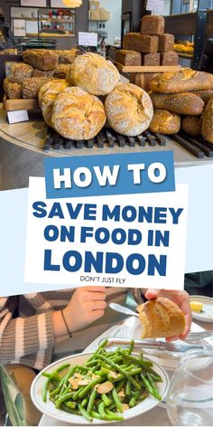 some breads and green beans on a table with the words how to save money on food in london don't just fly