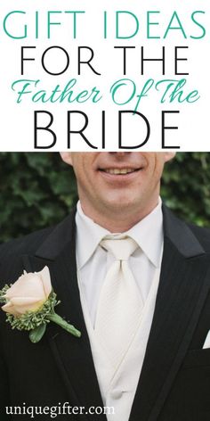 a man wearing a suit and tie with the words gift ideas for the father of the bride