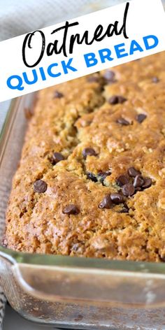 an oatmeal quick bread in a glass baking dish with chocolate chips on top