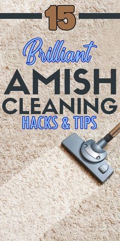 the words brilliant amish cleaning hacks and tips on top of a carpet with a vacuum