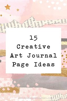 a pink and gold background with the words 15 creative art journal page ideas