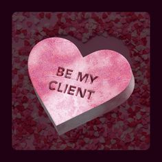 a pink heart with the words be my client written on it