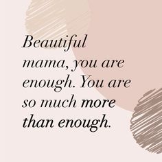 a quote that says beautiful mama, you are enough