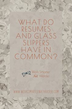 a poster with the words what do resumes and glass slippers have in common?