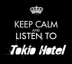 the words keep calm and listen to tokyo hotel written in white on a black background