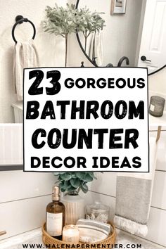 a bathroom counter with the words 25 gorgeous bathroom counter decor ideas on it's side