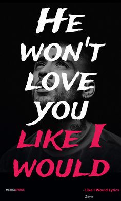 a poster with the words he won't love you like i would