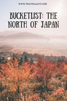 the words bucketlist the north of japan in front of trees with autumn foliages