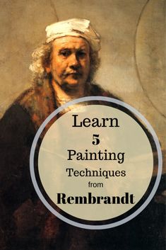 a painting with the words learn 5 painting techniques from rembrandt on it