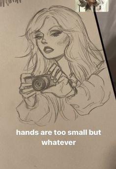 a drawing of a woman holding a camera with the caption hands are too small but whatever