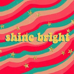 the words shine bright are written in gold stars on red, green and blue waves