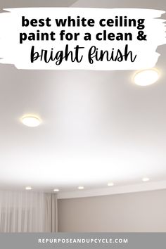 the best white ceiling paint for a clean and bright finish with text overlay that reads, best white ceiling paint for a clean and bright finish