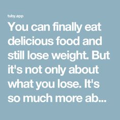 You can finally eat delicious food and still lose weight. But it's not only about what you lose. It's so much more about what you gain. Playing Games, Losing Weight, Delicious Food, Games To Play, Yummy Food, Lost